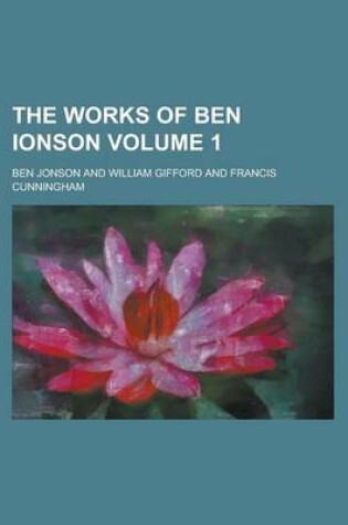 Cover of The Works of Ben Ionson Volume 1