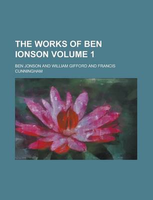 Book cover for The Works of Ben Ionson Volume 1