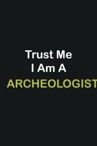 Cover of Trust Me I Am A Archeologist