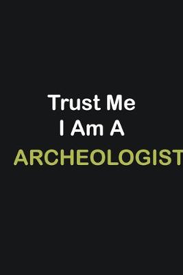 Book cover for Trust Me I Am A Archeologist