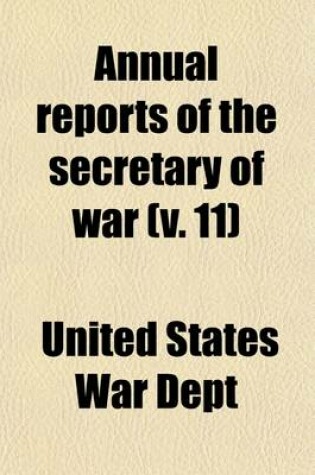 Cover of Annual Reports of the Secretary of War (Volume 11)