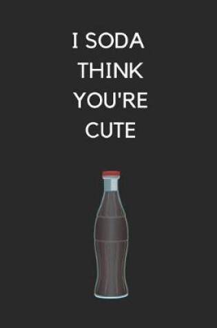 Cover of I Soda Think You're Cute