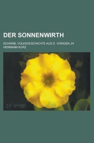 Cover of Der Sonnenwirth; Schwab. Volksgeschichte Aus D. Vorigen Jh