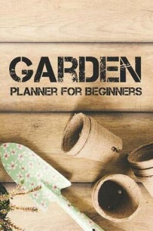 Cover of Garden Planner for Beginners
