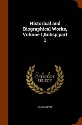 Cover of Historical and Biographical Works, Volume 1, Part 1