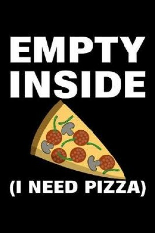 Cover of Empty Inside I Need Pizza