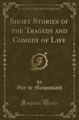 Book cover for Short Stories of the Tragedy and Comedy of Life, Vol. 4 (Classic Reprint)