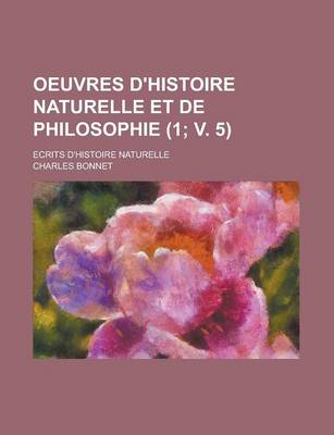 Book cover for Oeuvres D'Histoire Naturelle Et de Philosophie (1; V. 5); Ecrits D'Histoire Naturelle