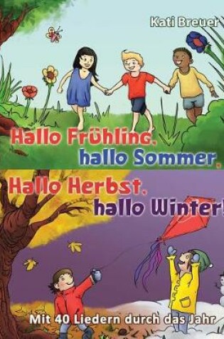 Cover of Hallo Fruhling, hallo Sommer, hallo Herbst, hallo Winter! Mit 40 Liedern durch das Jahr