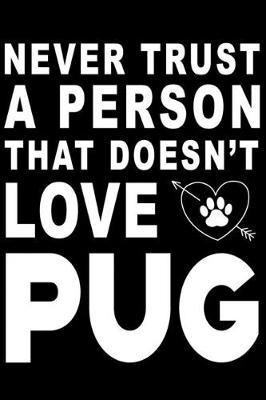 Book cover for Never trust a person that does not love Pug