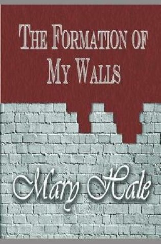 Cover of The Formation of My Walls