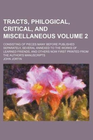 Cover of Tracts, Philogical, Critical, and Miscellaneous Volume 2; Consisting of Pieces Many Before Published Separately, Several Annexed to the Works of Learned Friends, and Others Now First Printed from the Author's Manuscripts