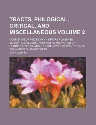 Book cover for Tracts, Philogical, Critical, and Miscellaneous Volume 2; Consisting of Pieces Many Before Published Separately, Several Annexed to the Works of Learned Friends, and Others Now First Printed from the Author's Manuscripts