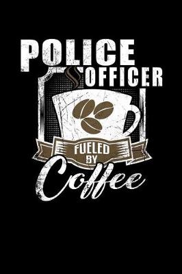 Book cover for Police Officer Fueled by Coffee