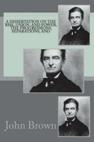 Cover of A dissertation on the rise, union, and power, the progressions, separations, and