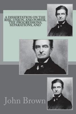 Book cover for A dissertation on the rise, union, and power, the progressions, separations, and
