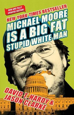 Book cover for Michael Moore Is A Big Fat Stupid White Man