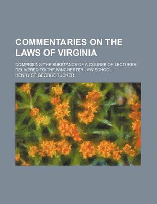 Book cover for Commentaries on the Laws of Virginia; Comprising the Substance of a Course of Lectures Delivered to the Winchester Law School