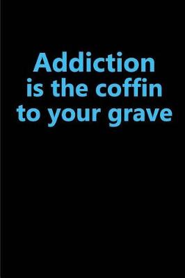 Book cover for Addiction is the coffin to your grave