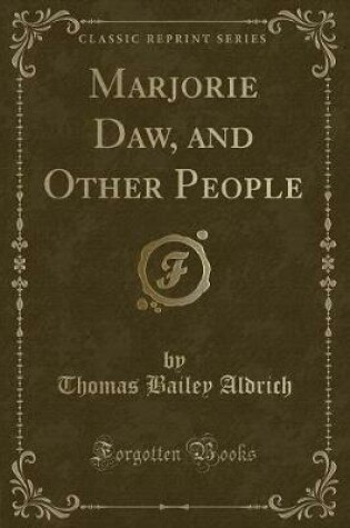 Cover of Marjorie Daw, and Other People (Classic Reprint)