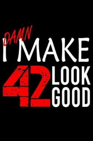 Cover of I Make 42 Look Good