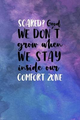 Book cover for Scared? Good. We Don't Grow When We Stay Inside Our Comfort Zone