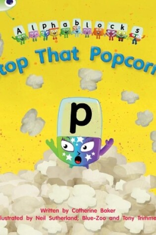 Cover of Bug Club Phonics - Phase 3 Unit 10: Alphablocks Stop That Popcorn!