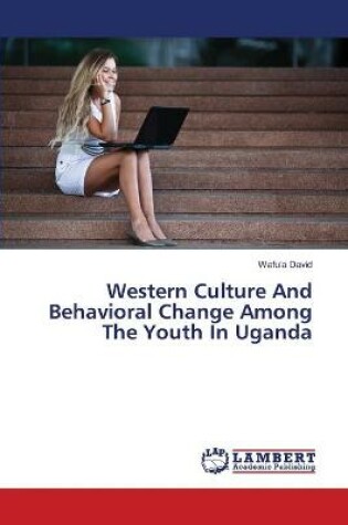 Cover of Western Culture And Behavioral Change Among The Youth In Uganda