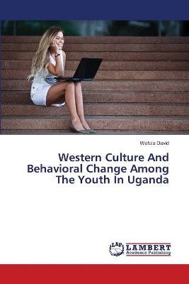 Book cover for Western Culture And Behavioral Change Among The Youth In Uganda