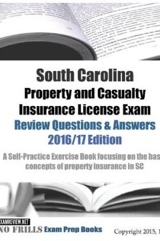 Cover of South Carolina Property and Casualty Insurance License Exam Review Questions & Answers 2016/17 Edition