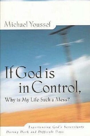 Cover of If God Is in Control, Why Is My Life Such a Mess?