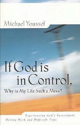 Book cover for If God Is in Control, Why Is My Life Such a Mess?