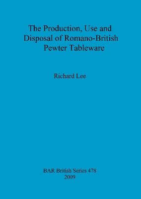 Cover of The production, use and disposal of Romano-British pewter tableware