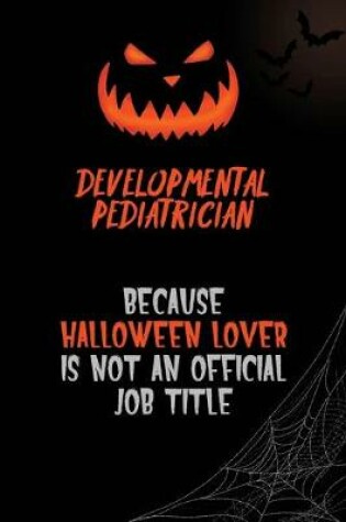 Cover of Developmental pediatrician Because Halloween Lover Is Not An Official Job Title