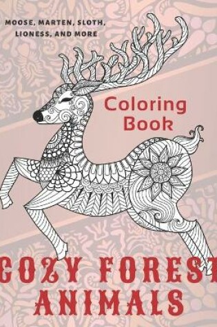 Cover of Cozy Forest Animals - Coloring Book - Moose, Marten, Sloth, Lioness, and more