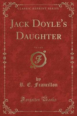 Book cover for Jack Doyle's Daughter, Vol. 1 of 3 (Classic Reprint)