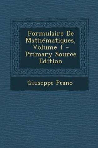 Cover of Formulaire de Mathematiques, Volume 1 - Primary Source Edition