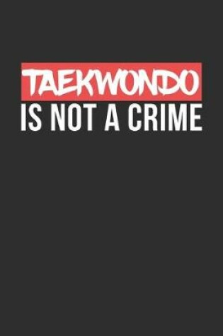 Cover of Taekwondo is not a Crime