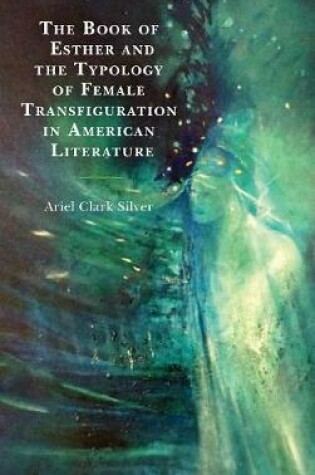 Cover of The Book of Esther and the Typology of Female Transfiguration in American Literature