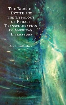 Cover of The Book of Esther and the Typology of Female Transfiguration in American Literature