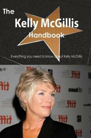 Cover of The Kelly McGillis Handbook - Everything You Need to Know about Kelly McGillis