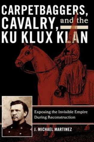 Cover of Carpetbaggers, Cavalry, and the Ku Klux Klan