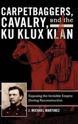 Book cover for Carpetbaggers, Cavalry, and the Ku Klux Klan