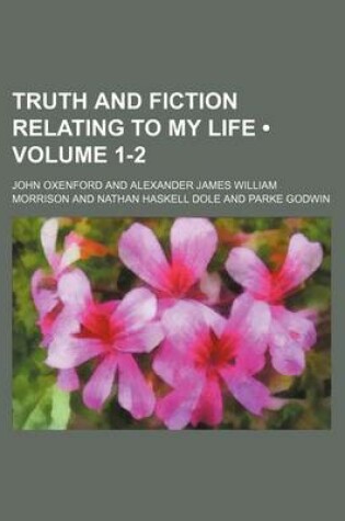 Cover of Truth and Fiction Relating to My Life (Volume 1-2)