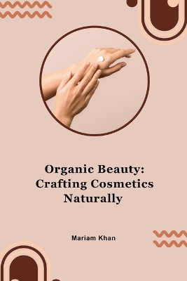 Book cover for Organic Beauty: Crafting Cosmetics Naturally