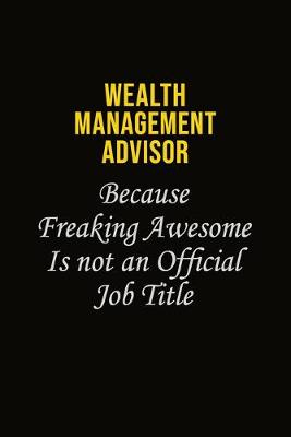 Book cover for Wealth Management Advisor Because Freaking Awesome Is Not An Official Job Title