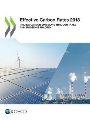 Book cover for OECD Series on Carbon Pricing and Energy Taxation Effective Carbon Rates 2018 Pricing Carbon Emissions Through Taxes and Emissions Trading