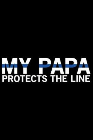 Cover of My Papa Protects The Line