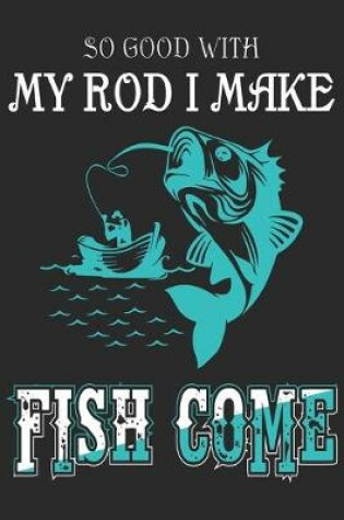 Cover of So Good with my rod i make fishi come