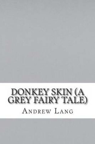 Cover of Donkey Skin (a Grey Fairy Tale)